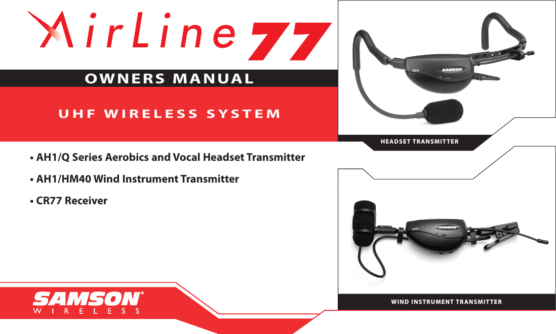 UHF WIRELESS SYSTEM• AH1/Q Series Aerobics and Vocal Headset Transmitter• AH1/HM40 Wind Instrument Transmitter• CR77 ReceiverOWNERS MANUAL       HEADSET TRANSMITTERWIND INSTRUMENT TRANSMITTER