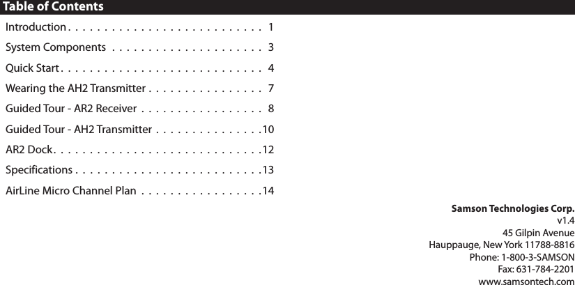 Table of ContentsIntroduction .  .  .  .  .  .  .  .  .  .  .  .  .  .  .  .  .  .  .  .  .  .  .  .  .  .  .   1System Components . . . . . . . . . . . . . . . . . . . . .  3Quick Start .  .  .  .  .  .  .  .  .  .  .  .  .  .  .  .  .  .  .  .  .  .  .  .  .  .  .  .   4Wearing the AH2 Transmitter . . . . . . . . . . . . . . . .  7Guided Tour - AR2 Receiver . . . . . . . . . . . . . . . . .  8Guided Tour - AH2 Transmitter . . . . . . . . . . . . . . . 10AR2 Dock.  .  .  .  .  .  .  .  .  .  .  .  .  .  .  .  .  .  .  .  .  .  .  .  .  .  .  .  .12Specifications . . . . . . . . . . . . . . . . . . . . . . . . . .13AirLine Micro Channel Plan . . . . . . . . . . . . . . . . .14Samson Technologies Corp.v1.445 Gilpin AvenueHauppauge, New York 11788-8816Phone: 1-800-3-SAMSONFax: 631-784-2201 www.samsontech.com