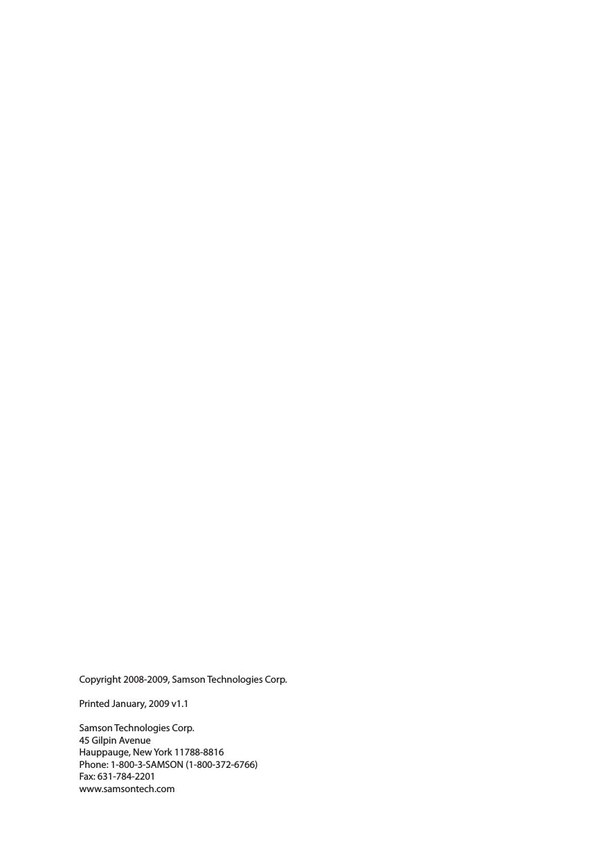 Copyright 2008-2009, Samson Technologies Corp.Printed January, 2009 v1.1Samson Technologies Corp.45 Gilpin AvenueHauppauge, New York 11788-8816Phone: 1-800-3-SAMSON (1-800-372-6766)Fax: 631-784-2201 www.samsontech.com