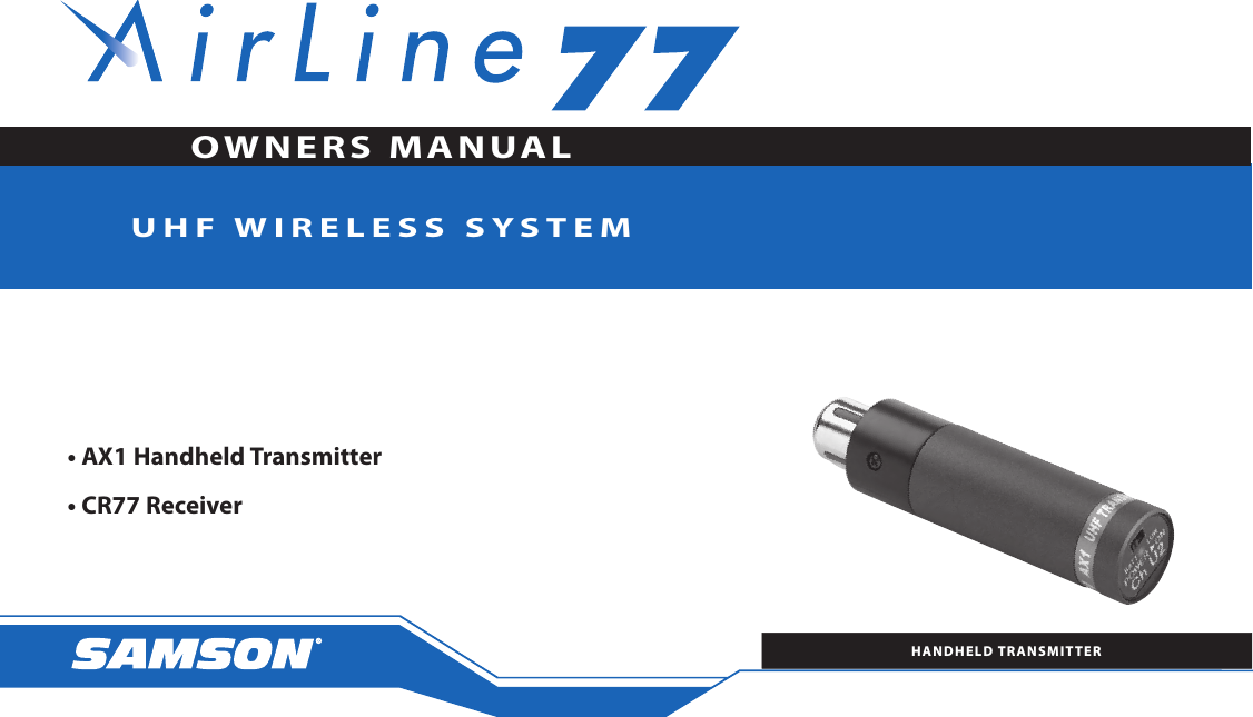 U H F  WIRELES S   S YSTE M• AX1 Handheld Transmitter• CR77 ReceiverOWNERS MANUALTRANSMITTERHANDHELD TRANSMITTER