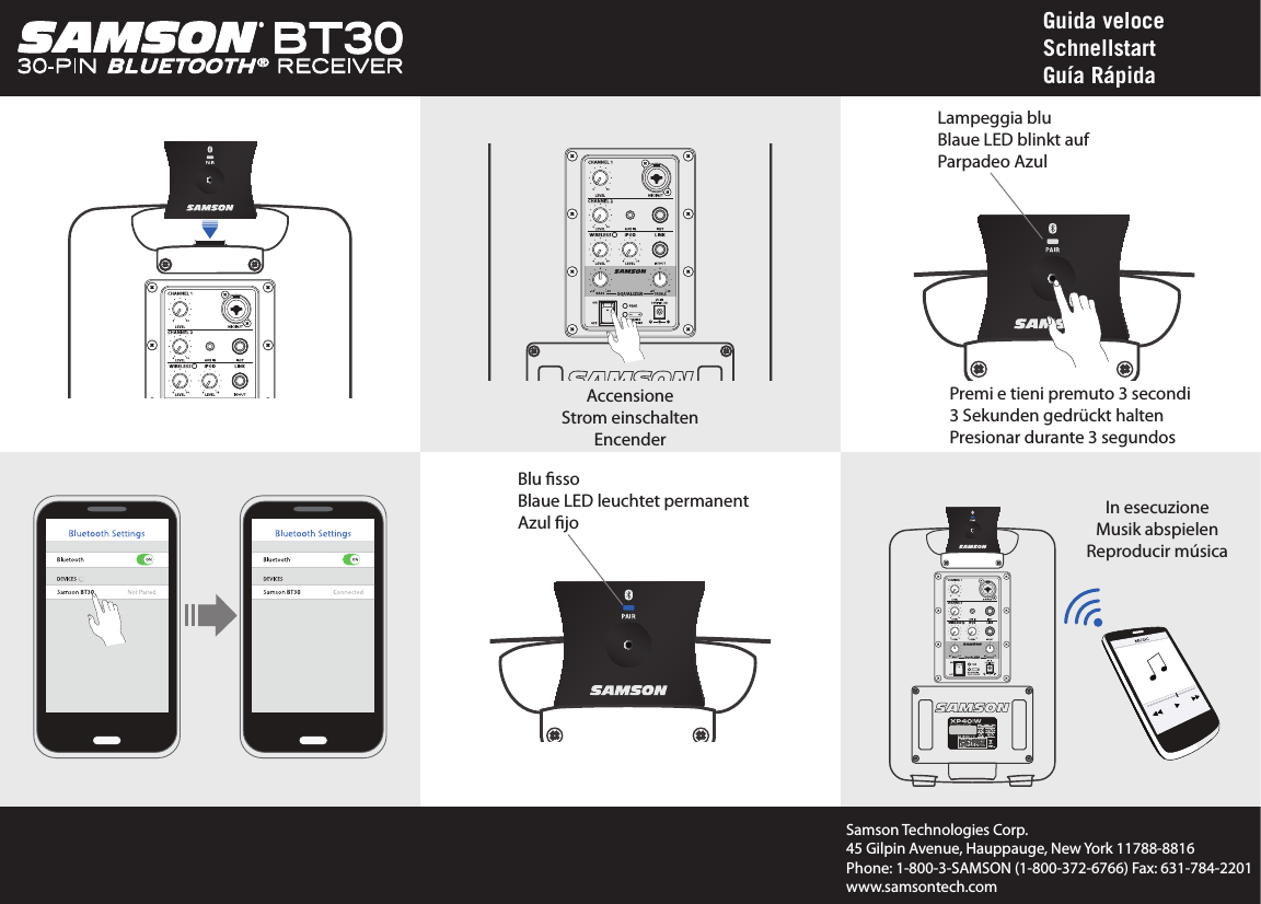 Blu ssoBlaue LED leuchtet permanentAzul joGuida veloce SchnellstartGuía RápidaAccensioneStrom einschaltenEncenderPremi e tieni premuto 3 secondi3 Sekunden gedrückt haltenPresionar durante 3 segundosLampeggia bluBlaue LED blinkt aufParpadeo AzulSamson Technologies Corp.45 Gilpin Avenue, Hauppauge, New York 11788-8816Phone: 1-800-3-SAMSON (1-800-372-6766) Fax: 631-784-2201www.samsontech.comIn esecuzioneMusik abspielenReproducir música