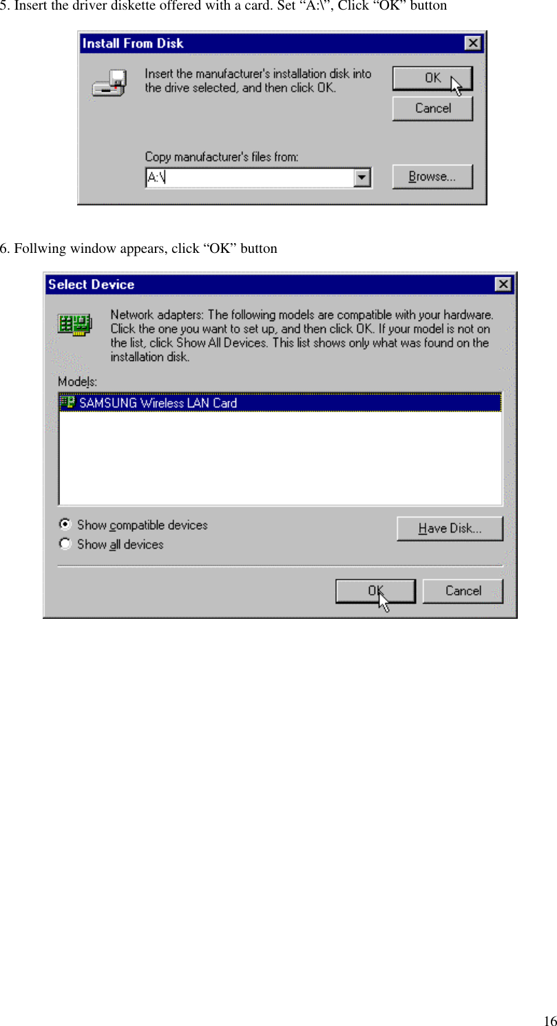 165. Insert the driver diskette offered with a card. Set “A:\”, Click “OK” button6. Follwing window appears, click “OK” button
