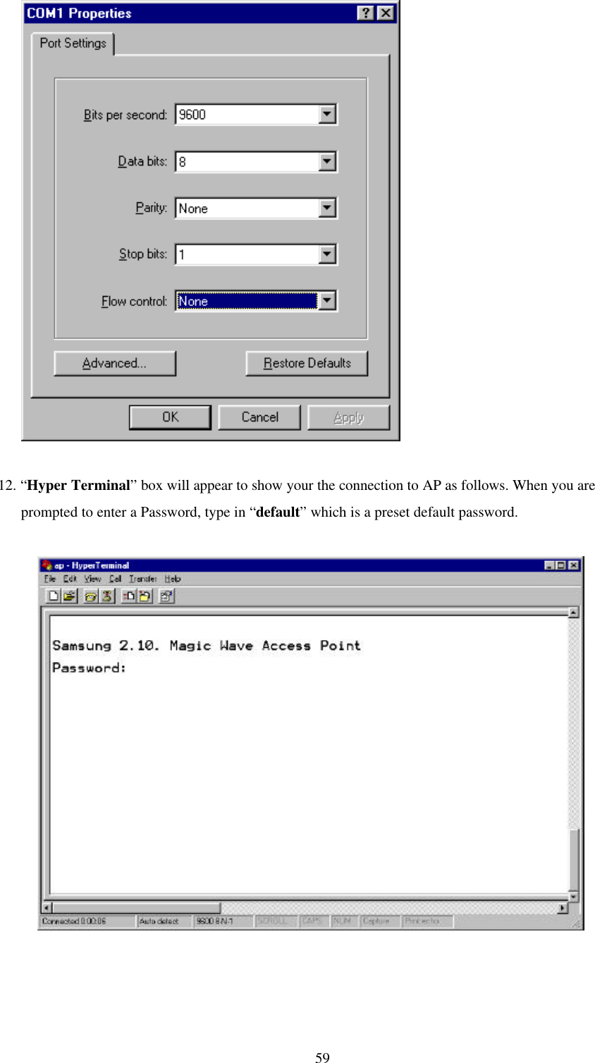 59      12. “Hyper Terminal” box will appear to show your the connection to AP as follows. When you are      prompted to enter a Password, type in “default” which is a preset default password.