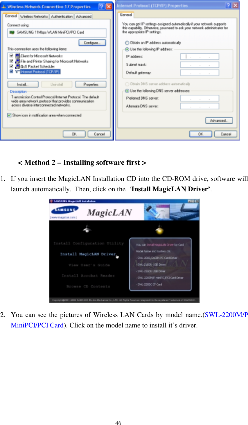 46     &lt; Method 2 – Installing software first &gt; 1.  If you insert the MagicLAN Installation CD into the CD-ROM drive, software will launch automatically.  Then, click on the  ‘Install MagicLAN Driver’.  2.  You can see the pictures of Wireless LAN Cards by model name.(SWL-2200M/P MiniPCI/PCI Card). Click on the model name to install it’s driver. 