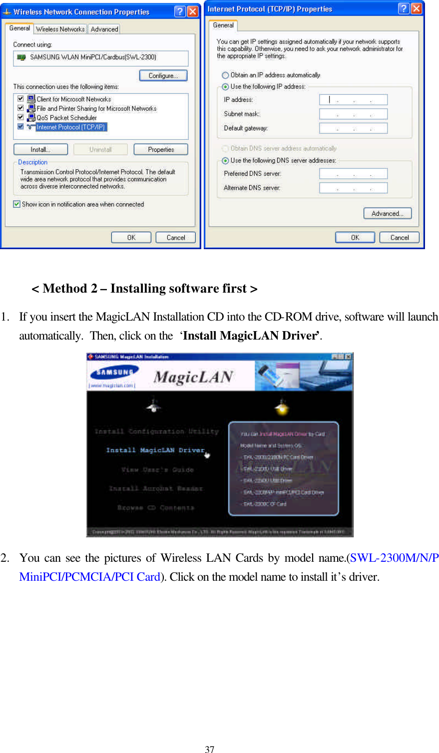  37    &lt; Method 2 – Installing software first &gt; 1.  If you insert the MagicLAN Installation CD into the CD-ROM drive, software will launch automatically.  Then, click on the  ‘Install MagicLAN Driver’.  2.  You can see the pictures of Wireless LAN Cards by model name.(SWL-2300M/N/P MiniPCI/PCMCIA/PCI Card). Click on the model name to install it’s driver. 