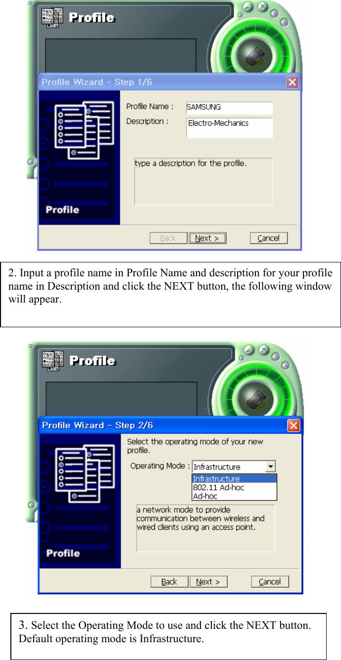             2. Input a profile name in Profile Name and description for your profile name in Description and click the NEXT button, the following window will appear. 3. Select the Operating Mode to use and click the NEXT button. Default operating mode is Infrastructure. 
