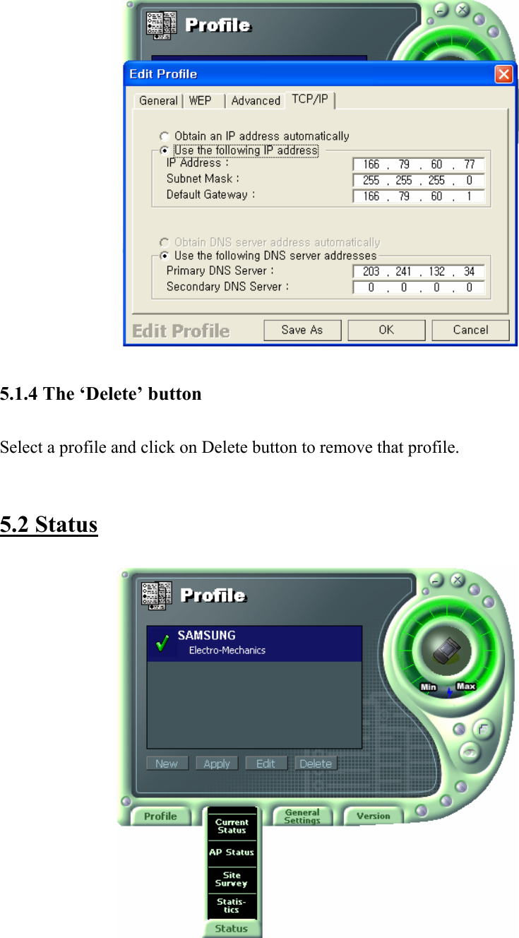   5.1.4 The ‘Delete’ button  Select a profile and click on Delete button to remove that profile.    5.2 Status    