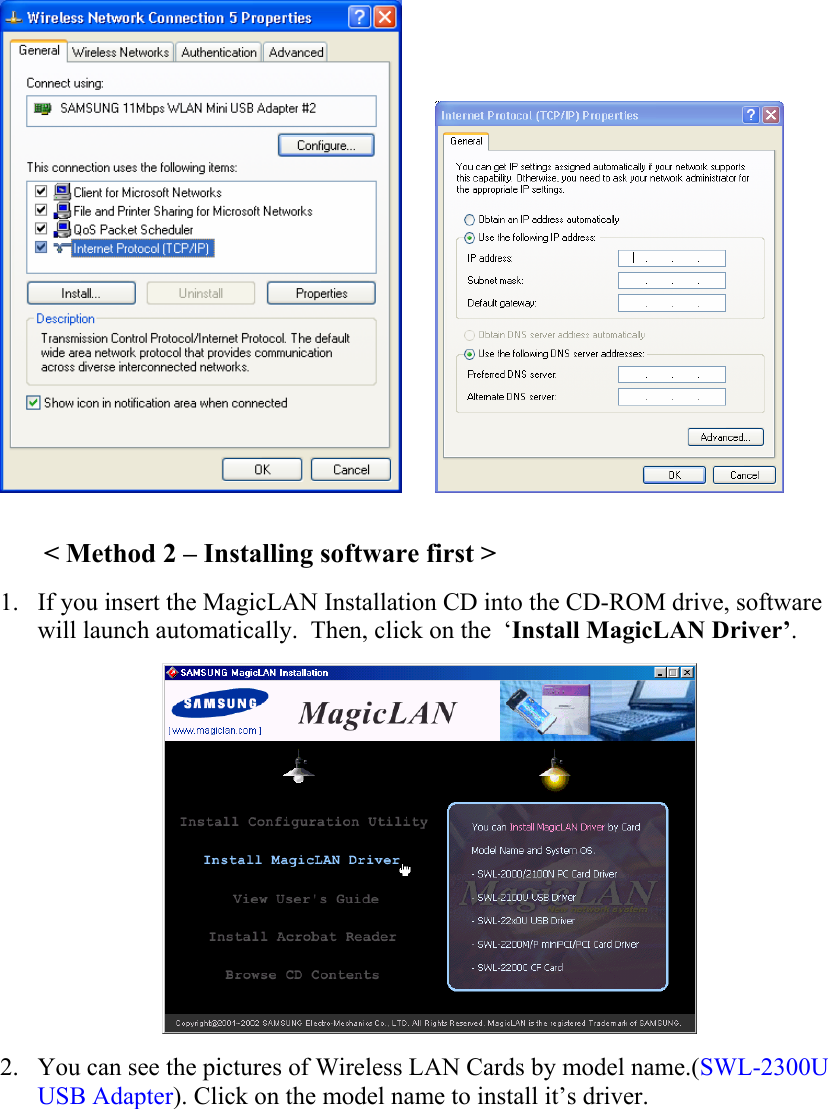          &lt; Method 2 – Installing software first &gt; 1. If you insert the MagicLAN Installation CD into the CD-ROM drive, software will launch automatically.  Then, click on the  ‘Install MagicLAN Driver’.  2. You can see the pictures of Wireless LAN Cards by model name.(SWL-2300U USB Adapter). Click on the model name to install it’s driver. 