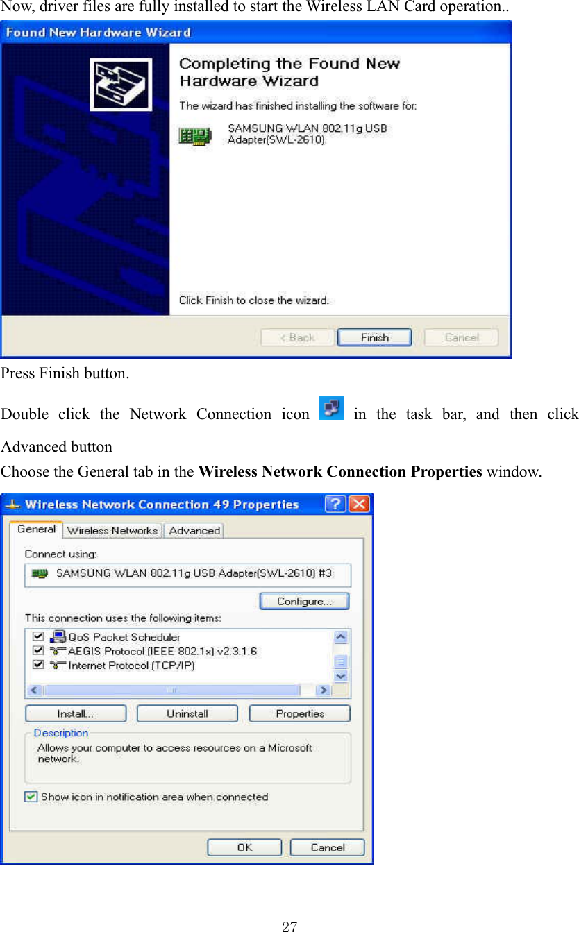  27Now, driver files are fully installed to start the Wireless LAN Card operation..  Press Finish button. Double click the Network Connection icon   in the task bar, and then click Advanced button Choose the General tab in the Wireless Network Connection Properties window.  