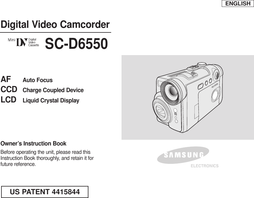ENGLISHDigital Video CamcorderOwner’s Instruction BookBefore operating the unit, please read thisInstruction Book thoroughly, and retain it forfuture reference. AF Auto FocusCCD Charge Coupled DeviceLCD Liquid Crystal DisplaySC-D6550US PATENT 4415844