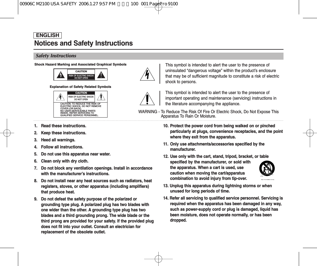 ENGLISHNotices and Safety InstructionsSafety InstructionsThis symbol is intended to alert the user to the presence ofuninsulated “dangerous voltage” within the product’s enclosurethat may be of sufficient magnitude to constitute a risk of electricshock to persons.This symbol is intended to alert the user to the presence ofimportant operating and maintenance (servicing) instructions inthe literature accompanying the appliance.WARNING - To Reduce The Risk Of Fire Or Electric Shock, Do Not Expose ThisApparatus To Rain Or Moisture.1. Read these instructions.2. Keep these instructions.3. Heed all warnings.4. Follow all instructions.5. Do not use this apparatus near water.6. Clean only with dry cloth.7. Do not block any ventilation openings. Install in accordance with the manufacturer’s instructions.8. Do not install near any heat sources such as radiators, heat registers, stoves, or other apparatus (including amplifiers) that produce heat.9. Do not defeat the safety purpose of the polarized or grounding type plug. A polarized plug has two blades with one wider than the other. A grounding type plug has two blades and a third grounding prong. The wide blade or the third prong are provided for your safety. If the provided plugdoes not fit into your outlet. Consult an electrician for replacement of the obsolete outlet.10. Protect the power cord from being walked on or pinched particularly at plugs, convenience receptacles, and the pointwhere they exit from the apparatus.11. Only use attachments/accessories specified by the manufacturer.12. Use only with the cart, stand, tripod, bracket, or table specified by the manufacturer, or sold withthe apparatus. When a cart is used, use caution when moving the cart/apparatus combination to avoid injury from tip-over.13. Unplug this apparatus during lightning storms or when unused for long periods of time.14. Refer all servicing to qualified service personnel. Servicing isrequired when the apparatus has been damaged in any way, such as power-supply cord or plug is damaged, liquid has been moisture, does not operate normally, or has been dropped.CAUTIONRISK OF ELECTRIC SHOCKDO NOT OPENRISK OF ELECTRIC SHOCKDO NOT OPENCAUTION: TO REDUCE THE RISK OFELECTRIC SHOCK, DO NOT REMOVECOVER (OR BACK). NO USER-SERVICEABLE PARTSINSIDE, REFER SERVICING TOQUALIFIED SERVICE PERSONNEL.CAUTIONShock Hazard Marking and Associated Graphical Symbols Explanation of Safety Related Symbols 00906C M2100 USA SAFETY  2006.1.27 9:57 PM  페이지100   001 PagePro 9100
