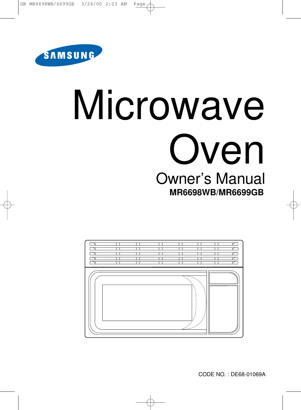 Microwave OvenOwner’s ManualCODE NO. : DE68-01069AMR6698WB/MR6699GBGB MR6698WB/6699GB  3/24/00 2:23 AM  Page 1
