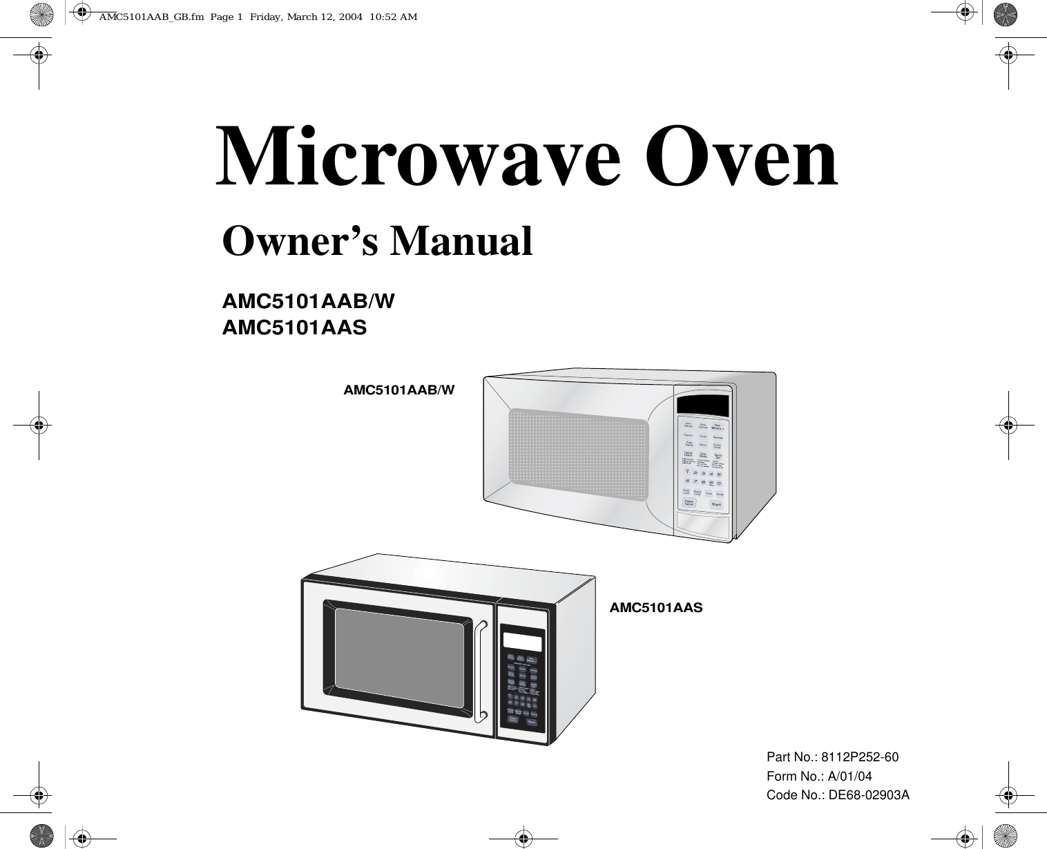 Part No.: 8112P252-60Form No.: A/01/04Code No.: DE68-02903AMicrowave OvenOwner’s ManualAMC5101AAB/WAMC5101AASAMC5101AAB/WAMC5101AASAMC5101AAB_GB.fm  Page 1  Friday, March 12, 2004  10:52 AM
