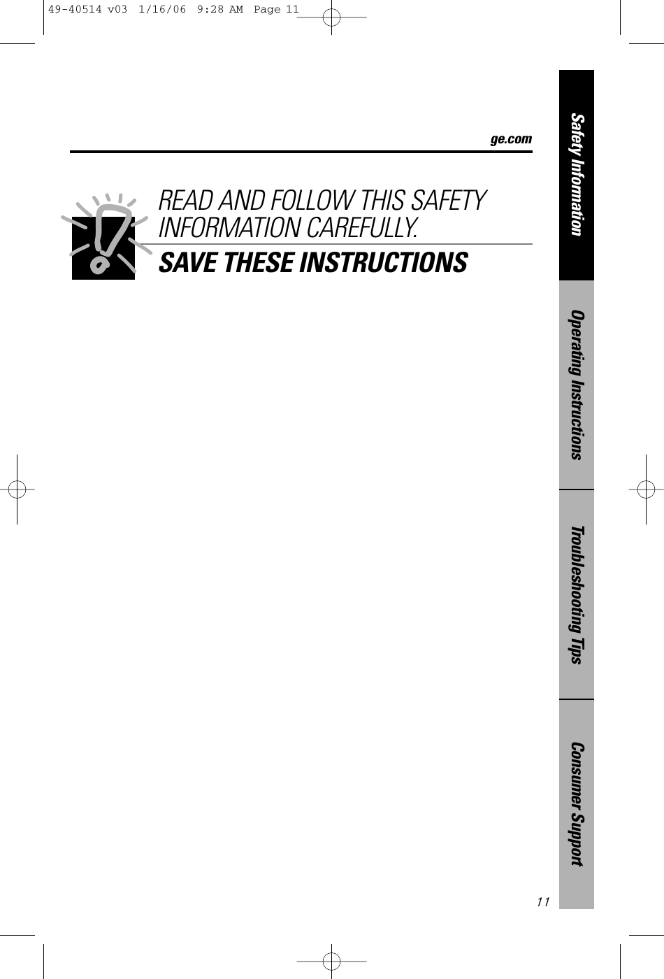 Consumer SupportTroubleshooting TipsOperating InstructionsSafety Information11READ AND FOLLOW THIS SAFETYINFORMATION CAREFULLY.SAVE THESE INSTRUCTIONSge.com49-40514 v03  1/16/06  9:28 AM  Page 11