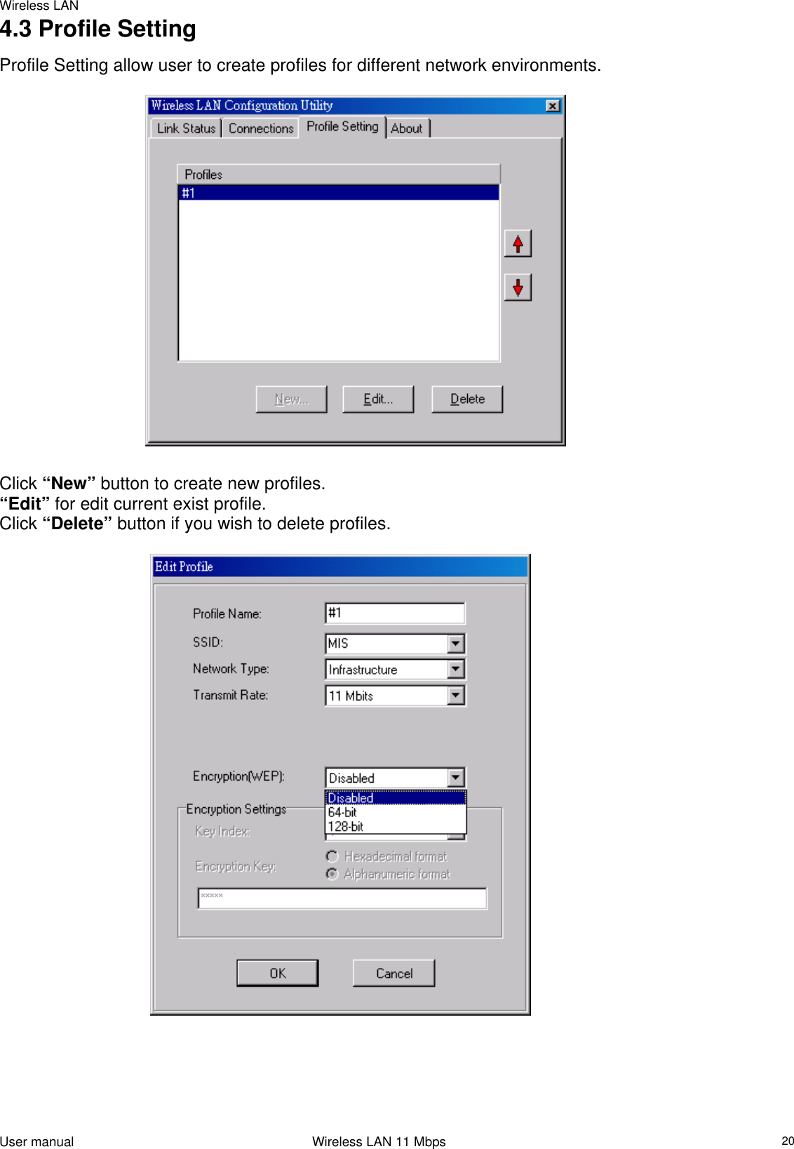 Wireless LAN  4.3 Profile Setting  Profile Setting allow user to create profiles for different network environments.                                     Click “New” button to create new profiles.  “Edit” for edit current exist profile. Click “Delete” button if you wish to delete profiles.                                               User manual                                                                 Wireless LAN 11 Mbps   20