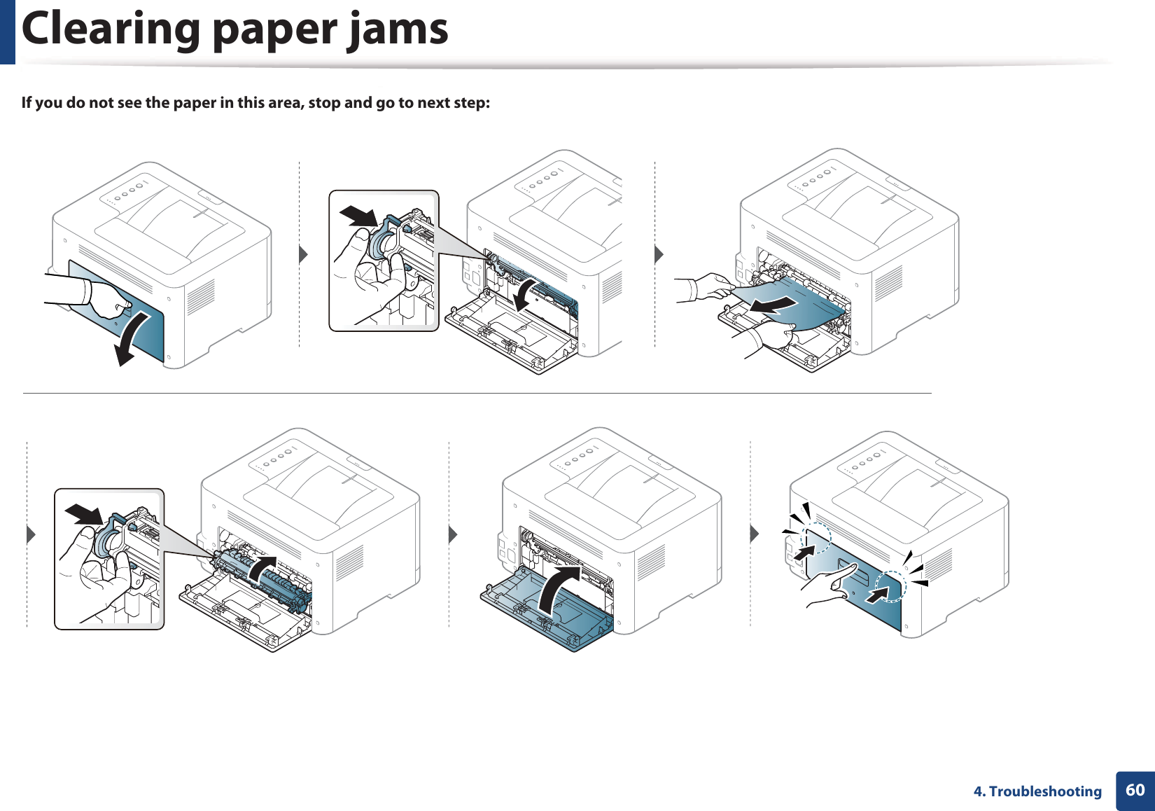 Clearing paper jams604. TroubleshootingIf you do not see the paper in this area, stop and go to next step: