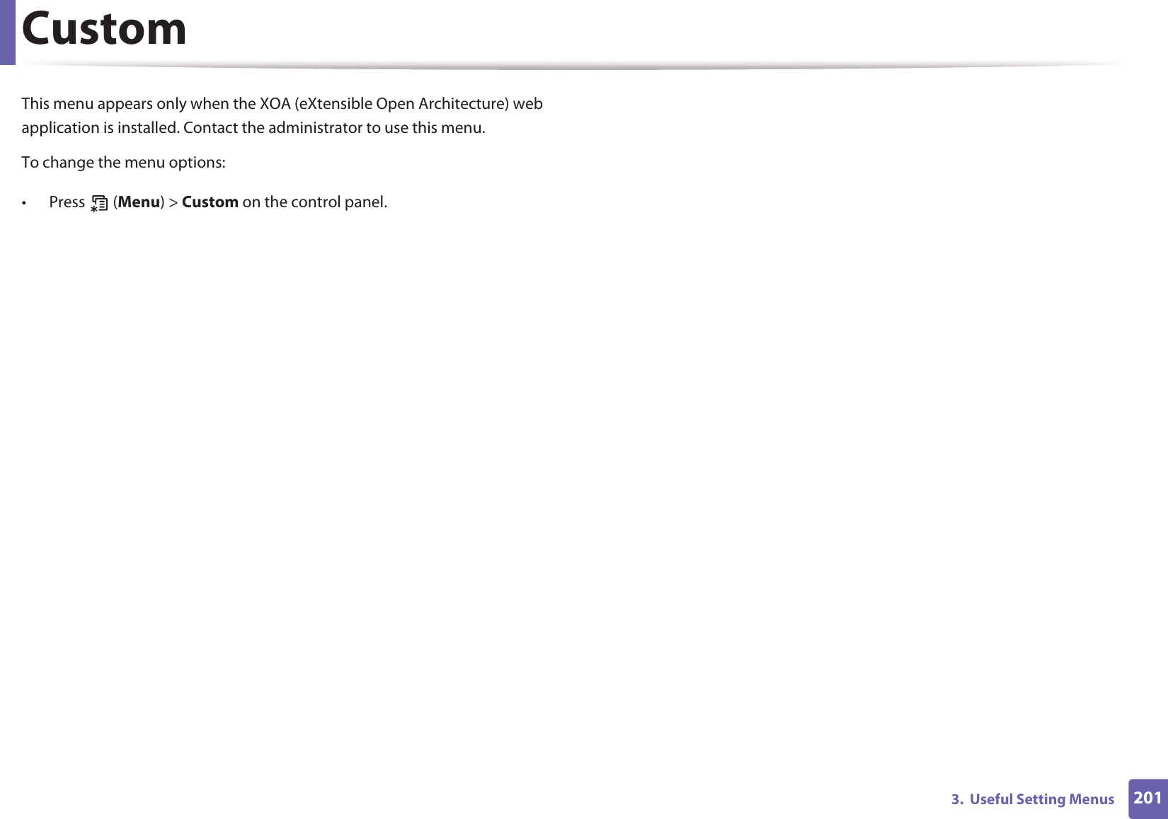 2013. Useful Setting MenusCustomThis menu appears only when the XOA (eXtensible Open Architecture) web application is installed. Contact the administrator to use this menu.To change the menu options:• Press (Menu) > Custom on the control panel.