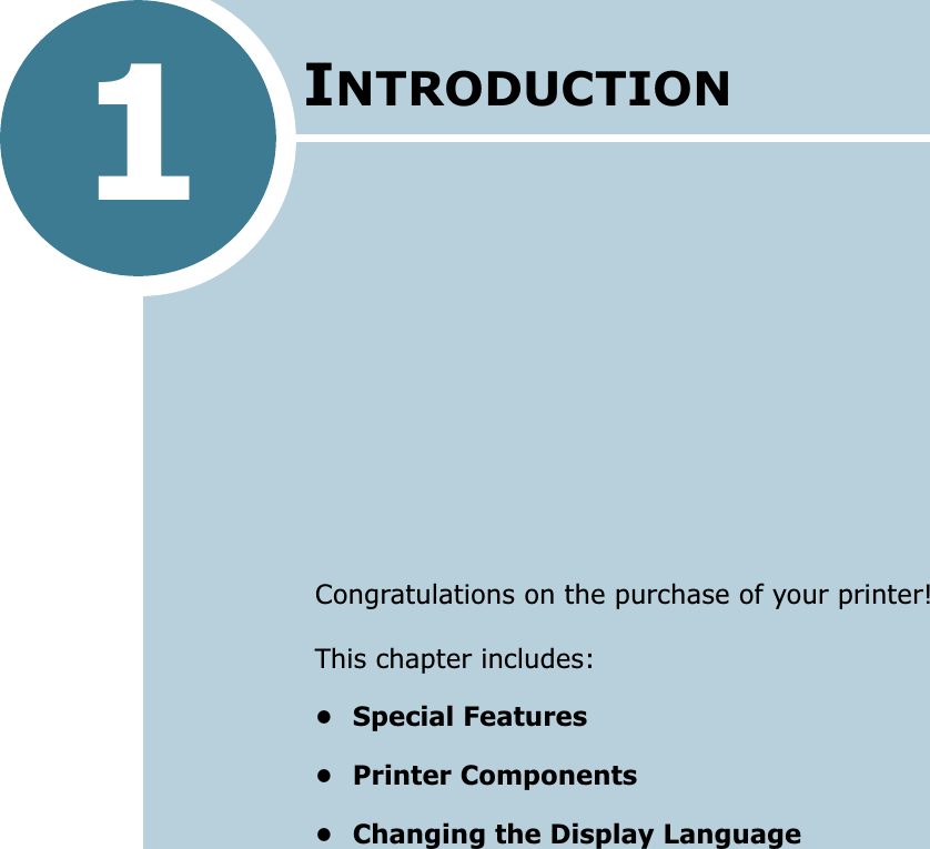 1INTRODUCTIONCongratulations on the purchase of your printer! This chapter includes:• Special Features• Printer Components• Changing the Display Language