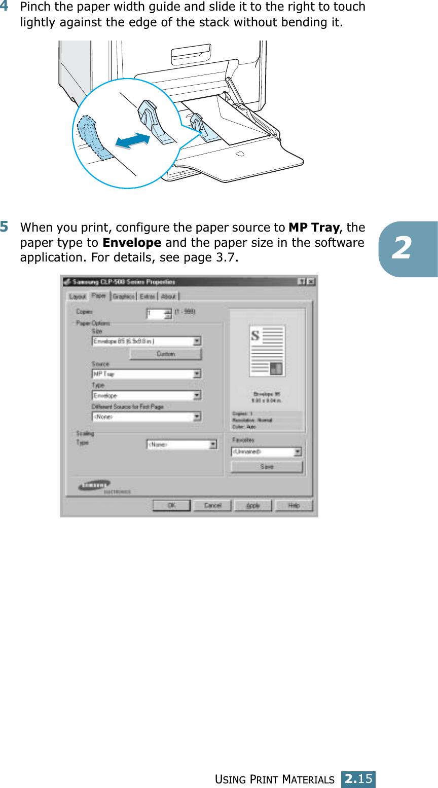 USING PRINT MATERIALS2.1524Pinch the paper width guide and slide it to the right to touch lightly against the edge of the stack without bending it.5When you print, configure the paper source to MP Tray, the paper type to Envelope and the paper size in the software application. For details, see page 3.7. 