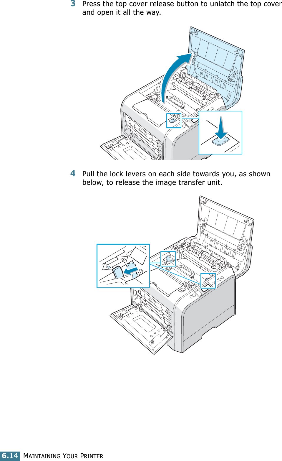 MAINTAINING YOUR PRINTER6.143Press the top cover release button to unlatch the top cover and open it all the way.4Pull the lock levers on each side towards you, as shown below, to release the image transfer unit.