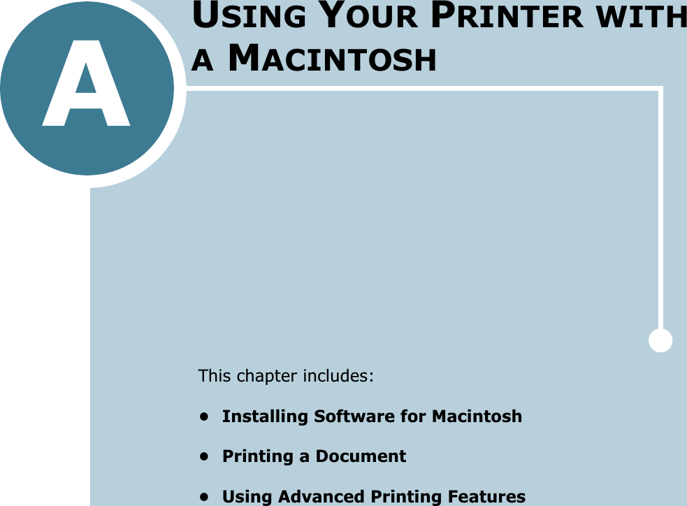 AThis chapter includes:• Installing Software for Macintosh• Printing a Document• Using Advanced Printing FeaturesUSING YOUR PRINTER WITH A MACINTOSH