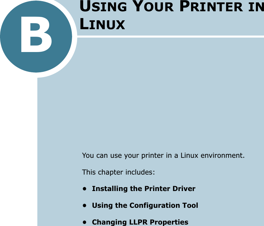 BYou can use your printer in a Linux environment.This chapter includes:• Installing the Printer Driver• Using the Configuration Tool• Changing LLPR PropertiesUSING YOUR PRINTER IN LINUX