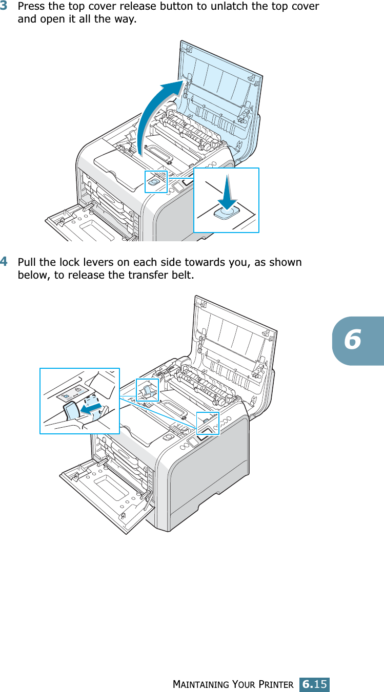 MAINTAINING YOUR PRINTER6.1563Press the top cover release button to unlatch the top cover and open it all the way.4Pull the lock levers on each side towards you, as shown below, to release the transfer belt.