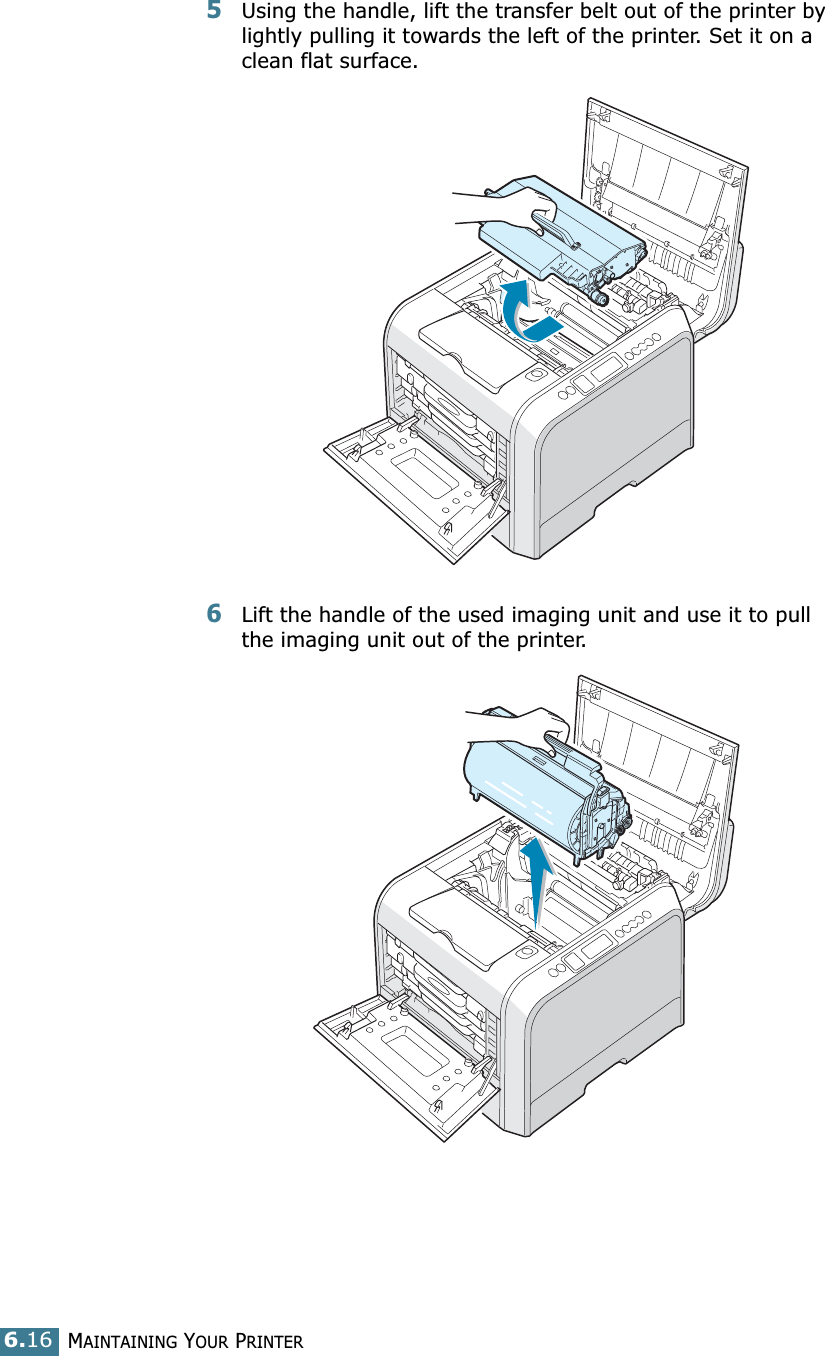 MAINTAINING YOUR PRINTER6.165Using the handle, lift the transfer belt out of the printer by lightly pulling it towards the left of the printer. Set it on a clean flat surface. 6Lift the handle of the used imaging unit and use it to pull the imaging unit out of the printer.