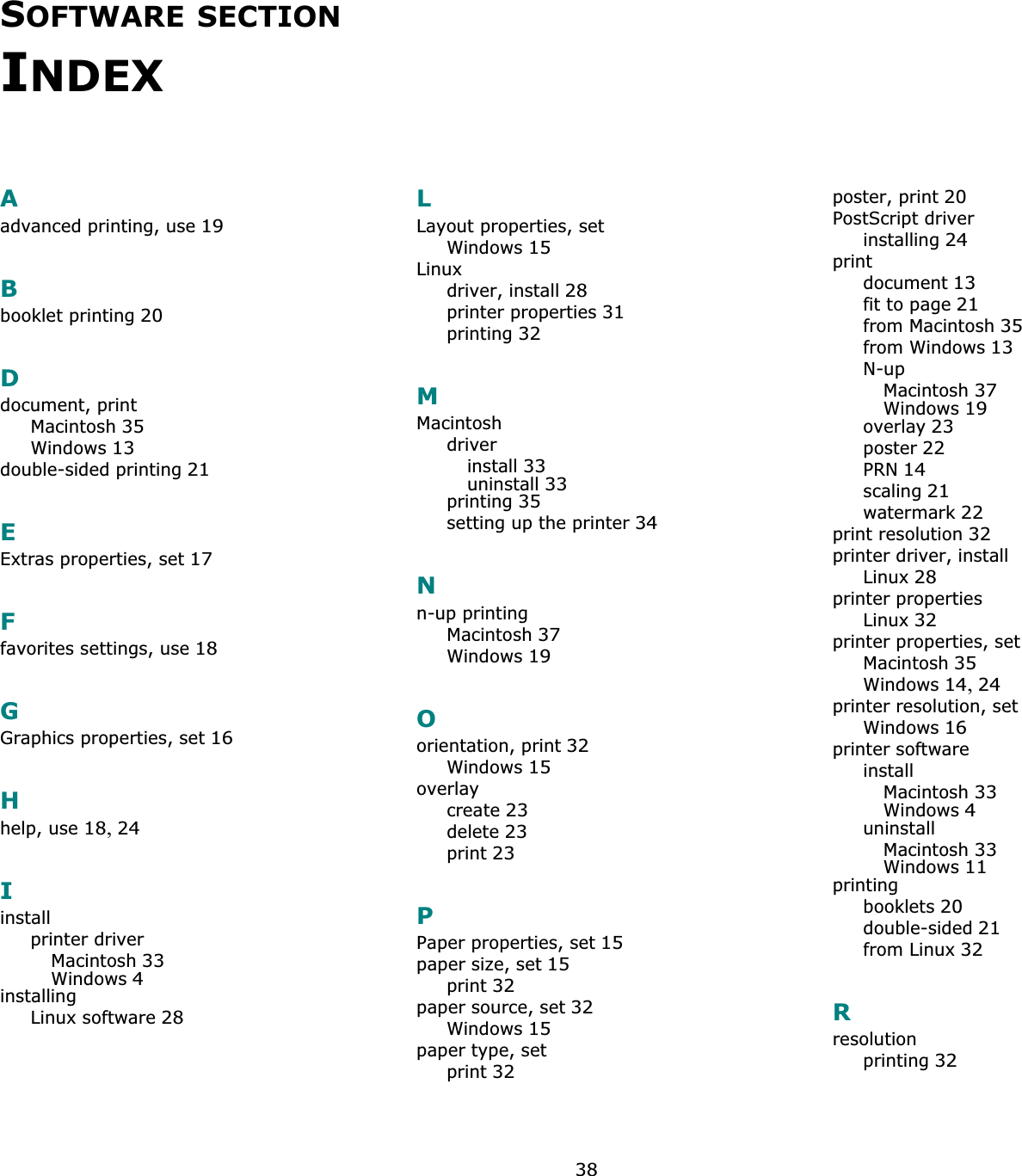 38SOFTWARE SECTIONINDEXAadvanced printing, use19Bbooklet printing20Ddocument, printMacintosh35Windows13double-sided printing21EExtras properties, set17Ffavorites settings, use18GGraphics properties, set16Hhelp, use18,24Iinstallprinter driverMacintosh33Windows4installingLinux software28LLayout properties, setWindows15Linuxdriver, install28printer properties31printing32MMacintoshdriverinstall33uninstall33printing35setting up the printer34Nn-up printingMacintosh37Windows19Oorientation, print32Windows15overlaycreate23delete23print23PPaper properties, set15paper size, set15print32paper source, set32Windows15paper type, setprint32poster, print20PostScript driverinstalling24printdocument13fit to page21from Macintosh35from Windows13N-upMacintosh37Windows19overlay23poster22PRN14scaling21watermark22print resolution32printer driver, installLinux28printer propertiesLinux32printer properties, setMacintosh35Windows14,24printer resolution, setWindows16printer softwareinstallMacintosh33Windows4uninstallMacintosh33Windows11printingbooklets20double-sided21from Linux32Rresolutionprinting32