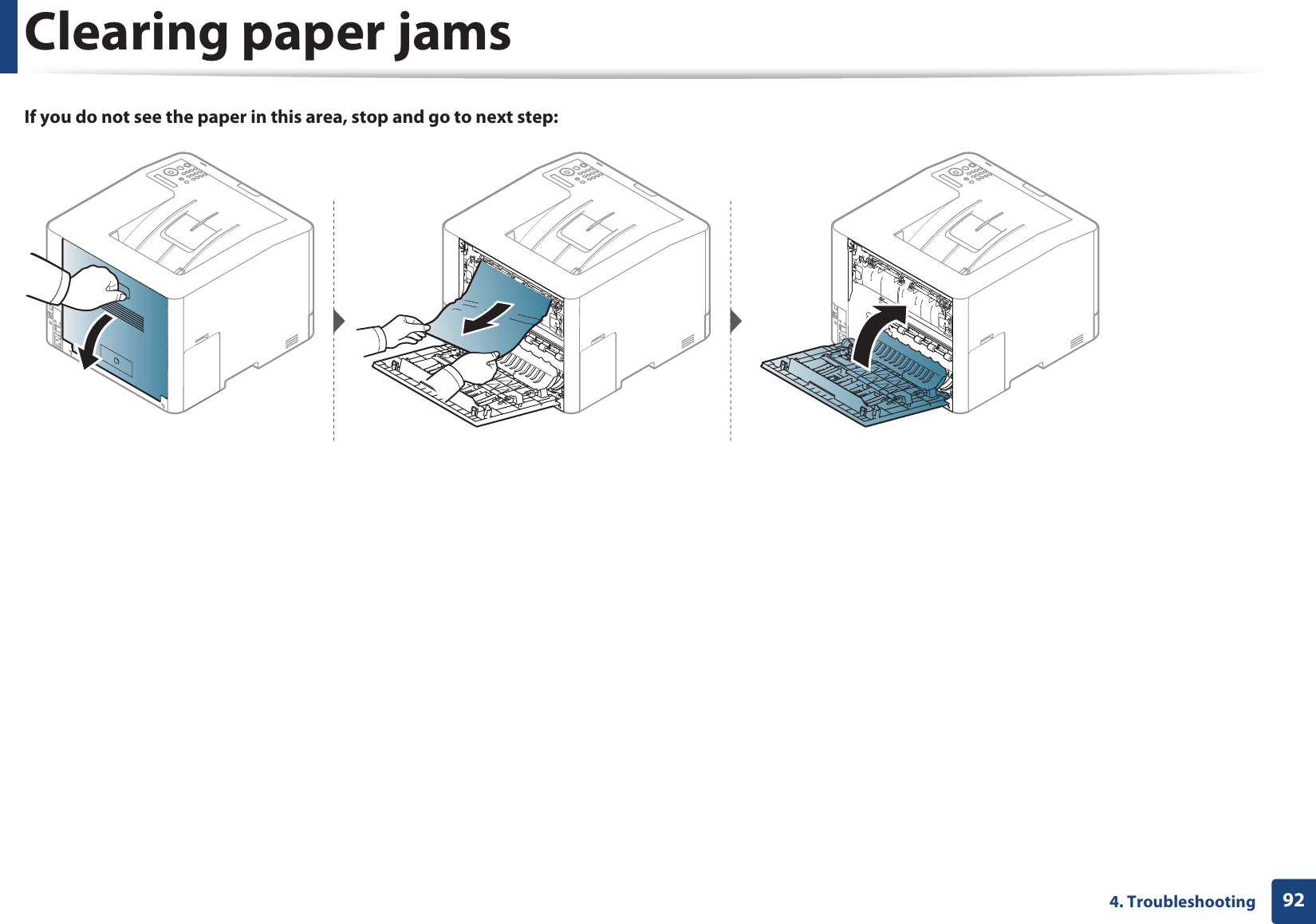 Clearing paper jams924. TroubleshootingIf you do not see the paper in this area, stop and go to next step: