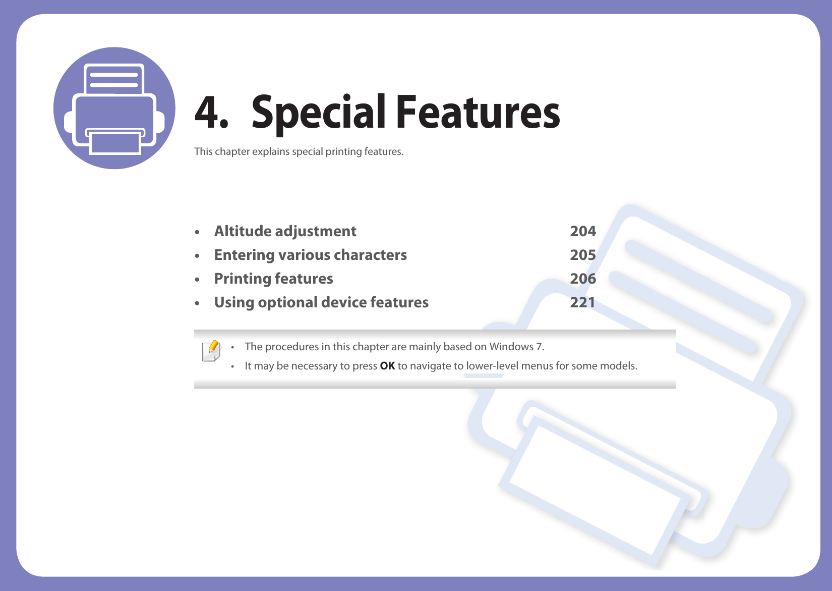 4. Special FeaturesThis chapter explains special printing features.• Altitude adjustment 204• Entering various characters 205• Printing features 206• Using optional device features 221 • The procedures in this chapter are mainly based on Windows 7.• It may be necessary to press OK to navigate to lower-level menus for some models. 