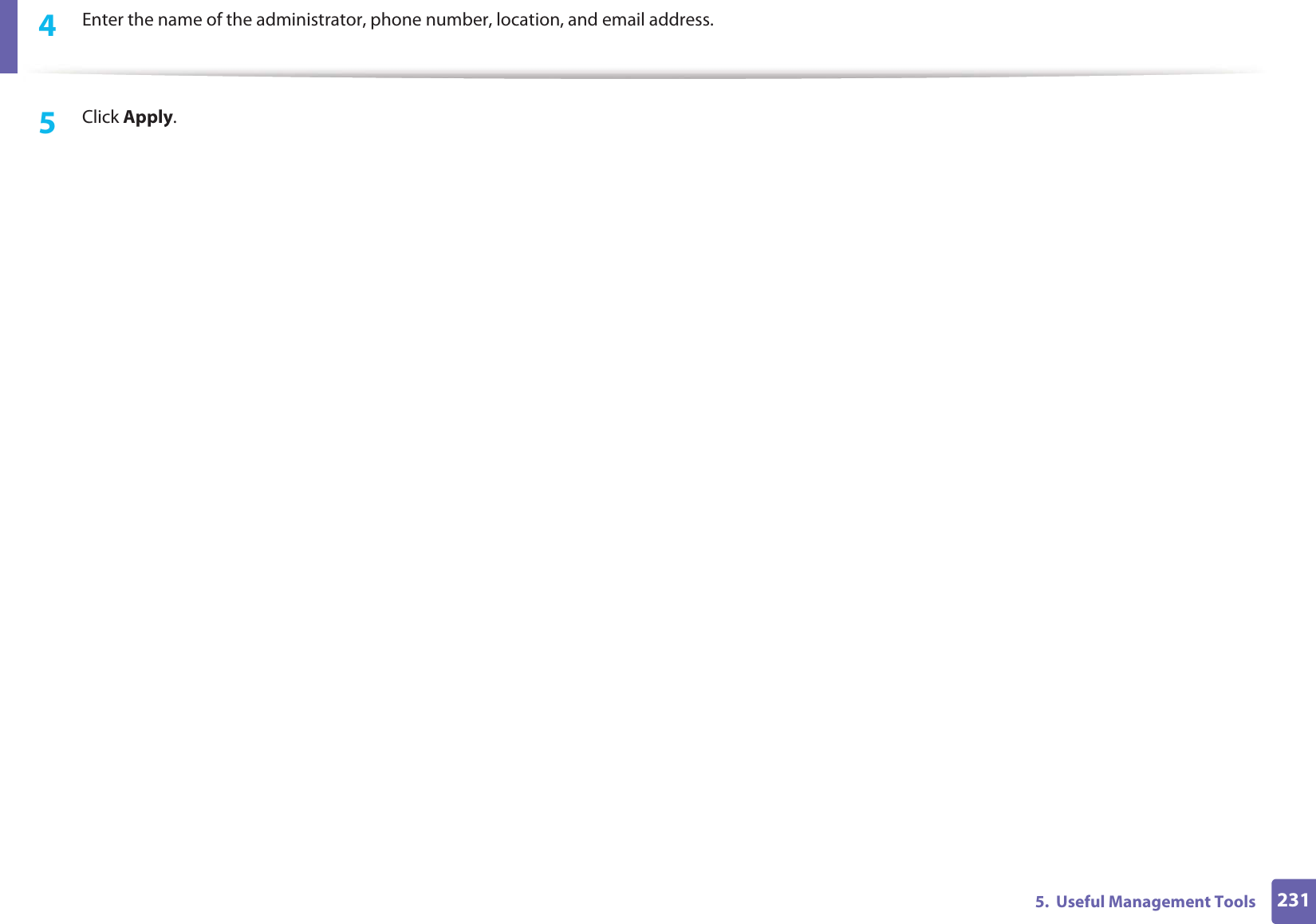 2315.  Useful Management Tools4  Enter the name of the administrator, phone number, location, and email address. 5  Click Apply. 