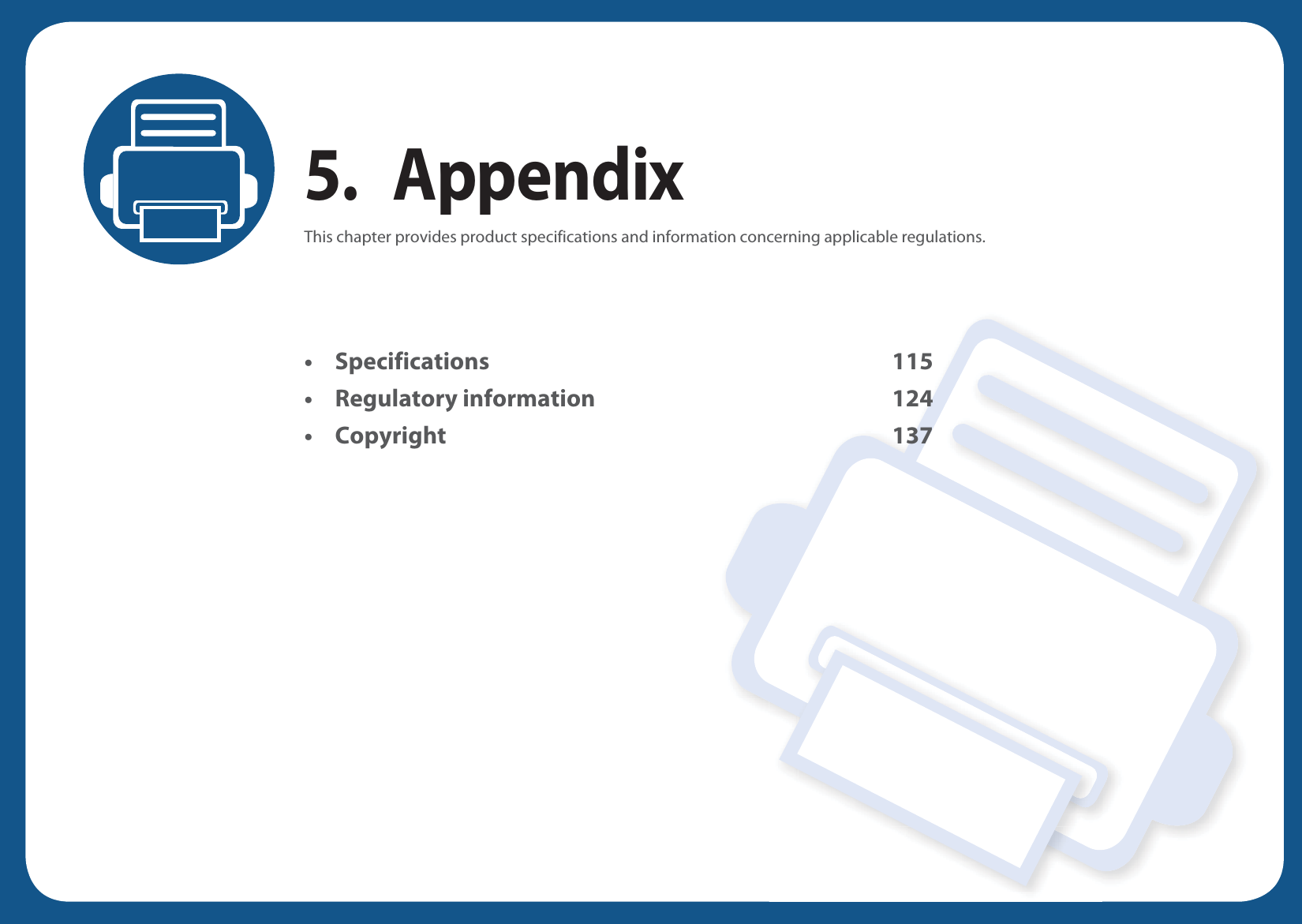 5. AppendixThis chapter provides product specifications and information concerning applicable regulations.&bull; Specifications 115&bull; Regulatory information 124&bull; Copyright 137