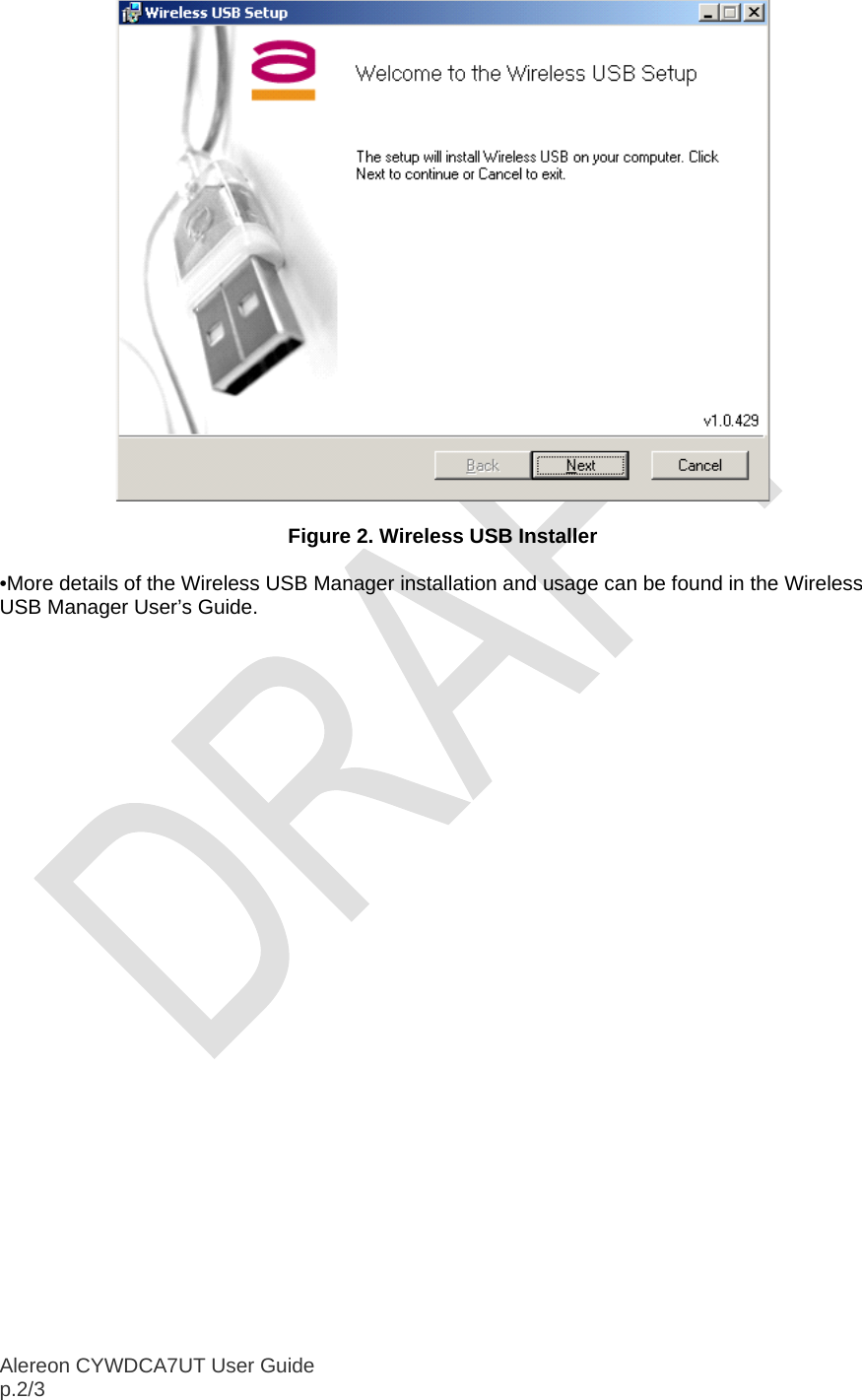  Alereon CYWDCA7UT User Guide                                                                                                    p.2/3   Figure 2. Wireless USB Installer  •More details of the Wireless USB Manager installation and usage can be found in the Wireless USB Manager User’s Guide.  