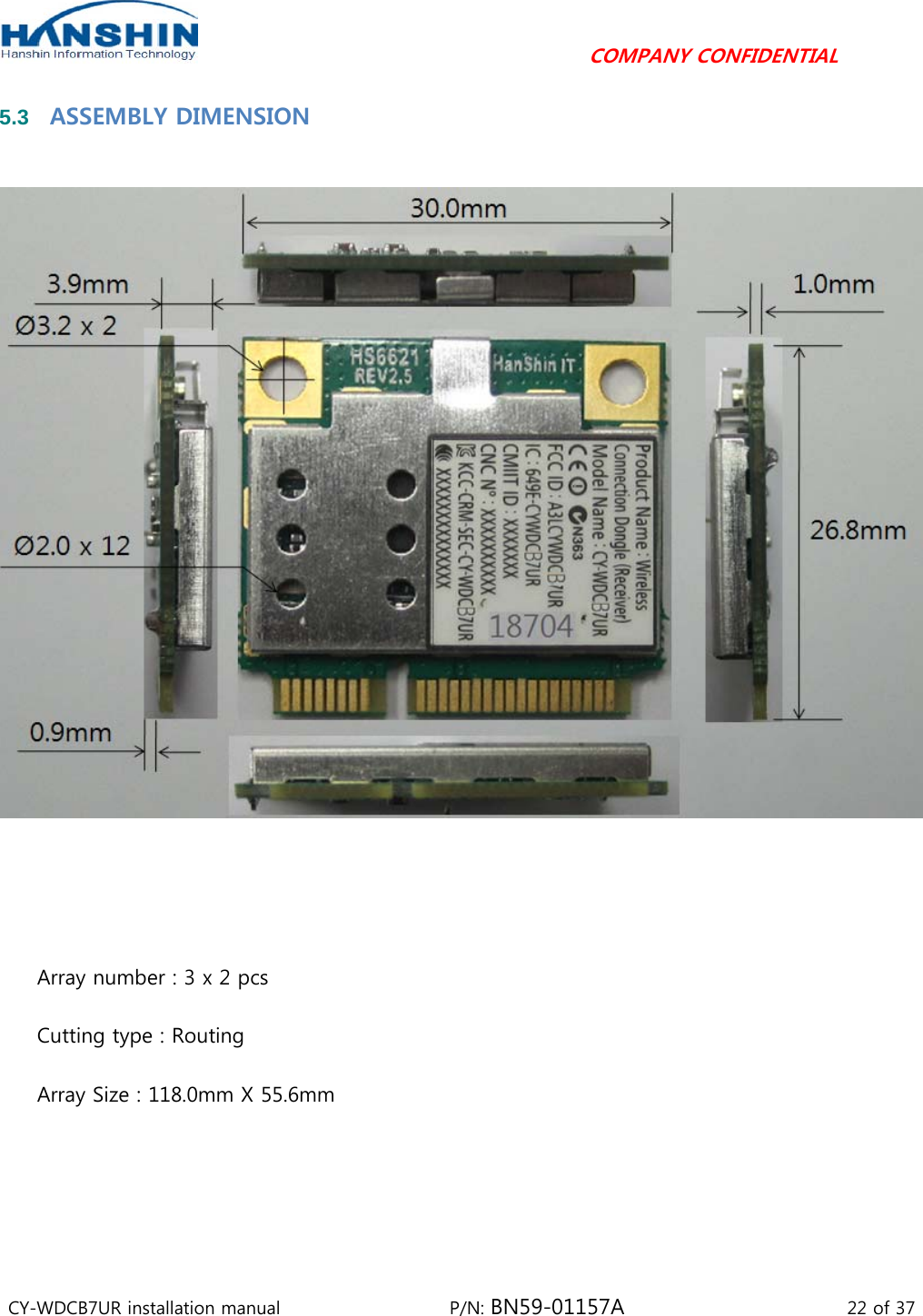                                         COMPANY CONFIDENTIAL CY-WDCB7UR installation manual                   P/N: BN59-01157A                         22 of 37 5.3  ASSEMBLY DIMENSION       Array number : 3 x 2 pcs Cutting type : Routing Array Size : 118.0mm X 55.6mm 