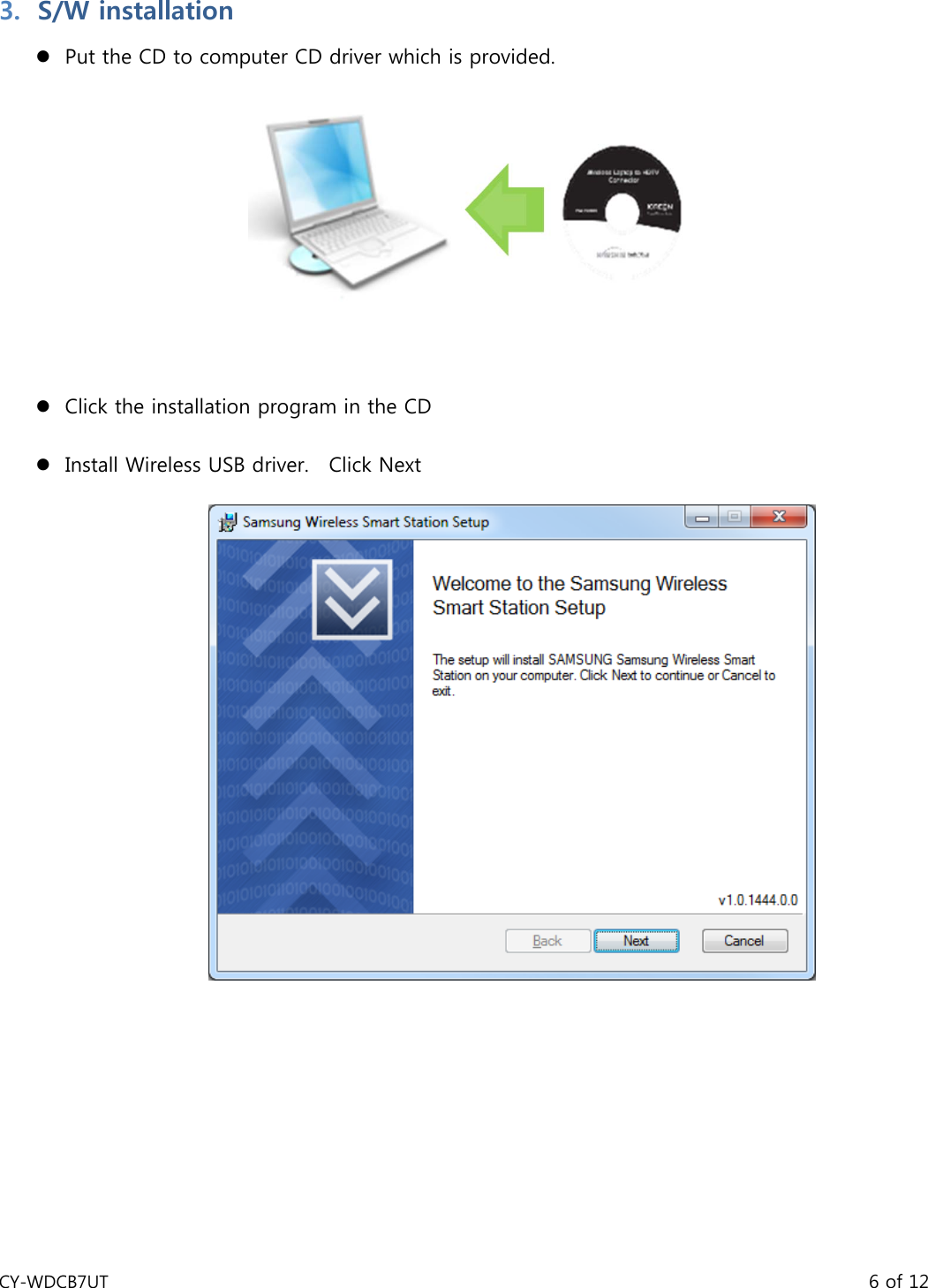 CY-WDCB7UT                                                                                       6 of 12 3. S/W installation z Put the CD to computer CD driver which is provided.     z Click the installation program in the CD         z Install Wireless USB driver.    Click Next   