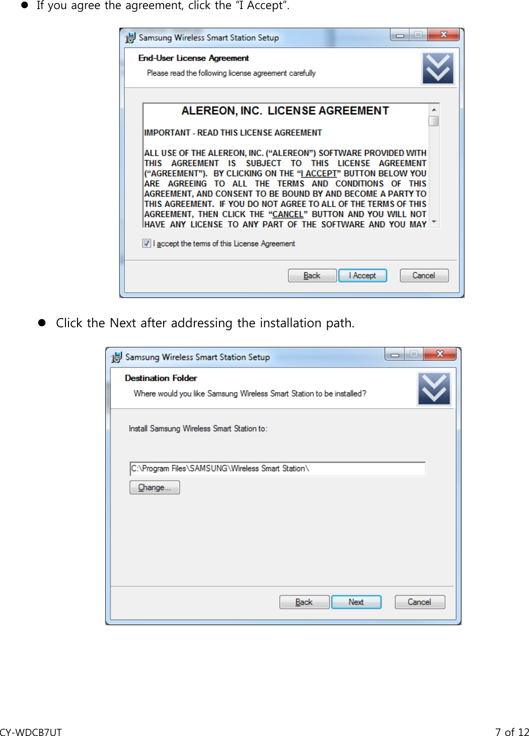 CY-WDCB7UT                                                                                       7 of 12 z If you agree the agreement, click the “I Accept”.  z Click the Next after addressing the installation path.       
