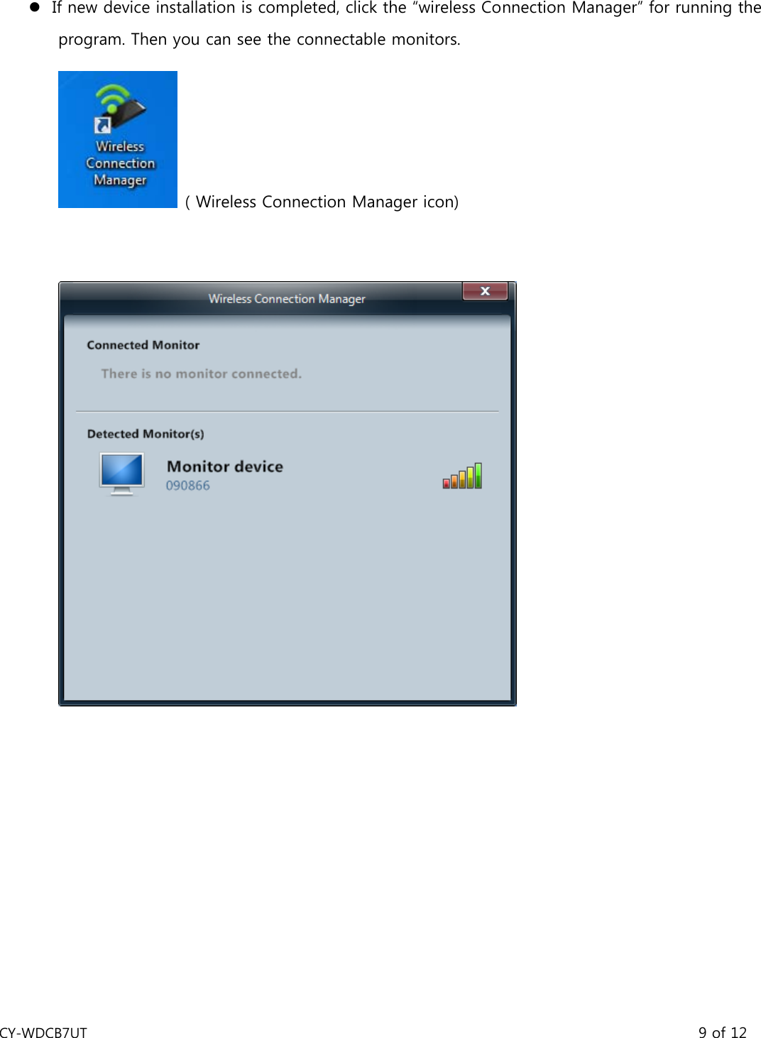 CY-WDCB7UT                                                                                       9 of 12 z If new device installation is completed, click the “wireless Connection Manager” for running the program. Then you can see the connectable monitors.   ( Wireless Connection Manager icon)   