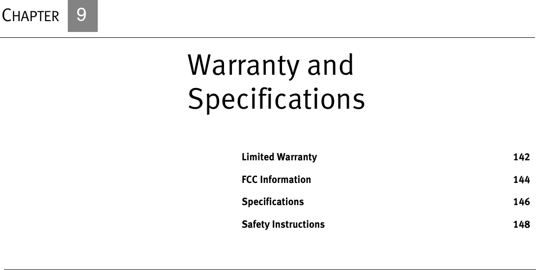 CHAPTER            9Warranty and SpecificationsLimited Warranty 142FCC Information 144Specifications 146Safety Instructions 148
