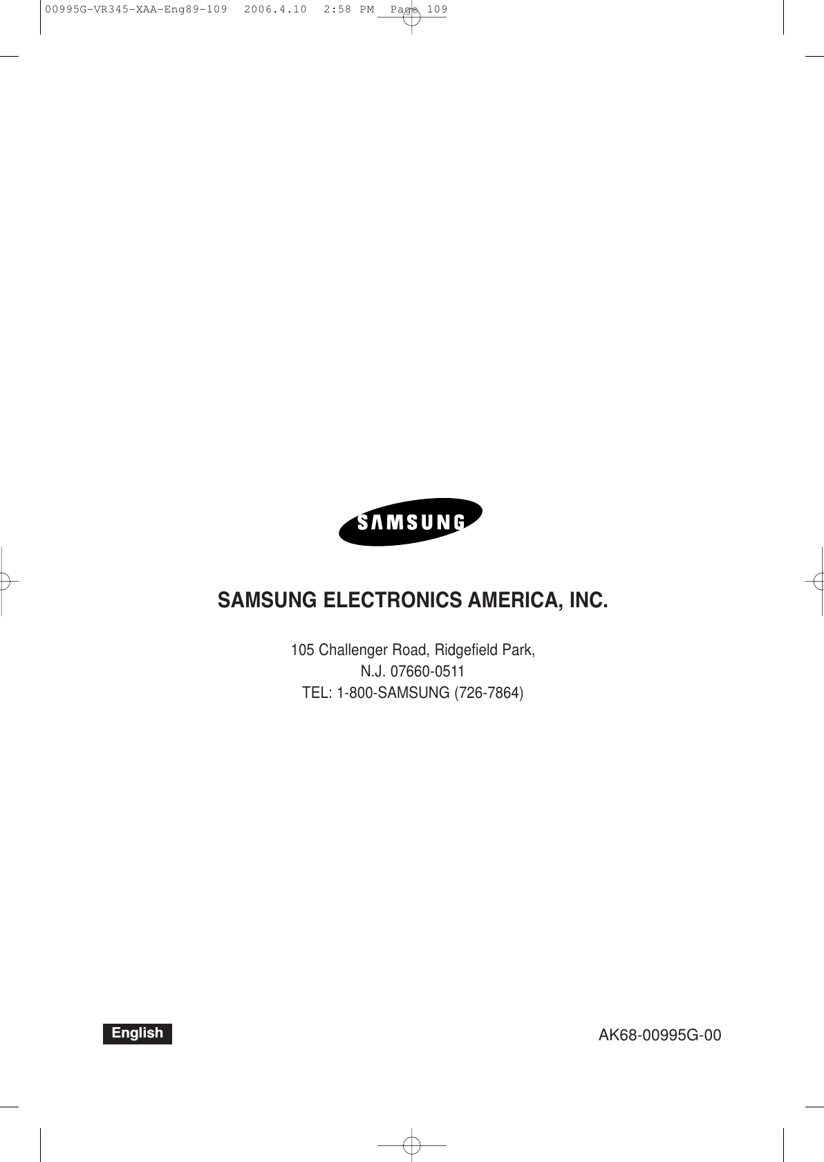 SAMSUNG ELECTRONICS AMERICA, INC.105 Challenger Road, Ridgefield Park, N.J. 07660-0511TEL: 1-800-SAMSUNG (726-7864)AK68-00995G-00English00995G-VR345-XAA-Eng89-109  2006.4.10  2:58 PM  Page 109