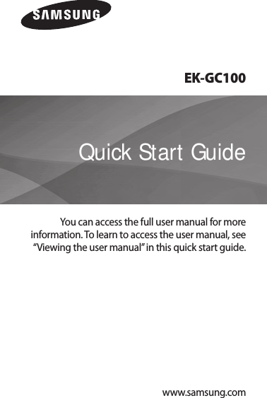 www.samsung.comEK-GC100You can access the full user manual for more information. To learn to access the user manual, see “Viewing the user manual” in this quick start guide.Quick Start Guide