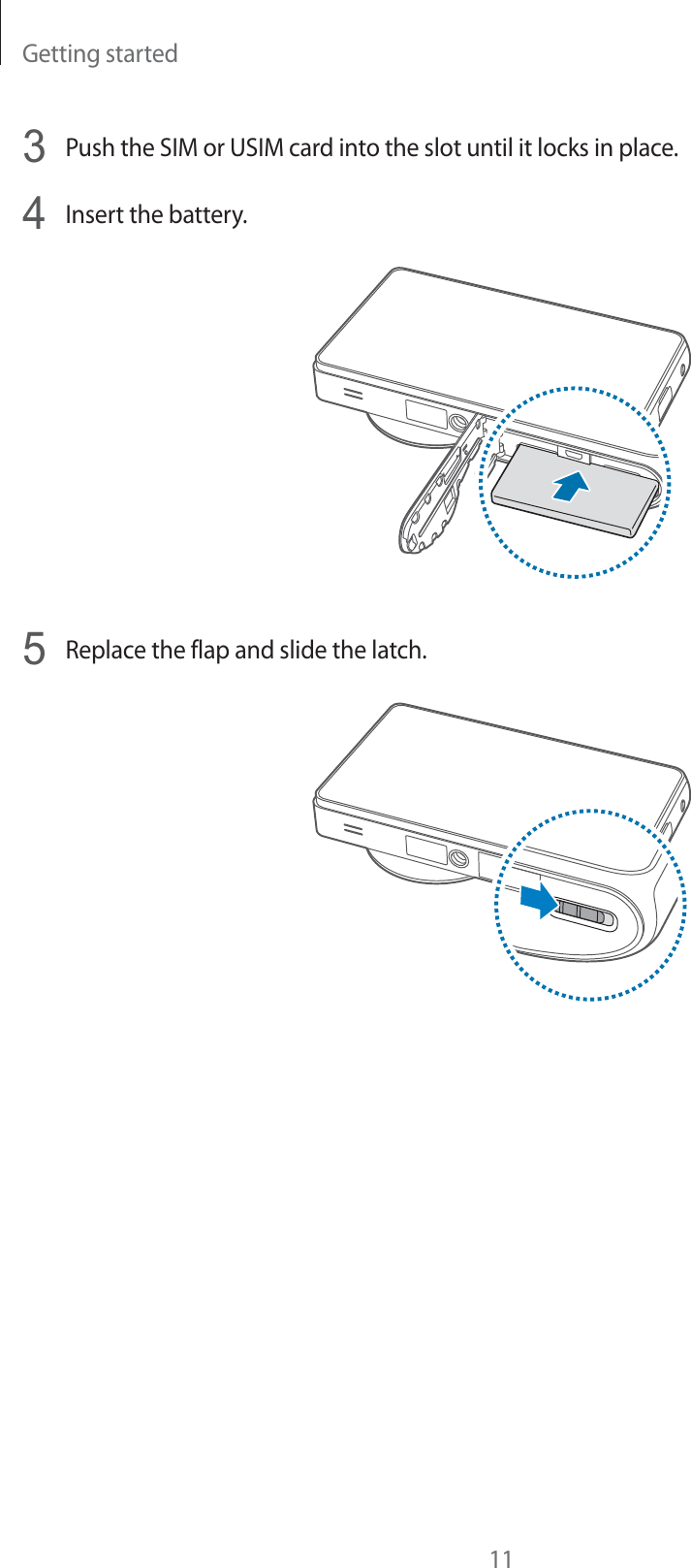 Getting started113Push the SIM or USIM card into the slot until it locks in place.4Insert the battery.5Replace the flap and slide the latch.