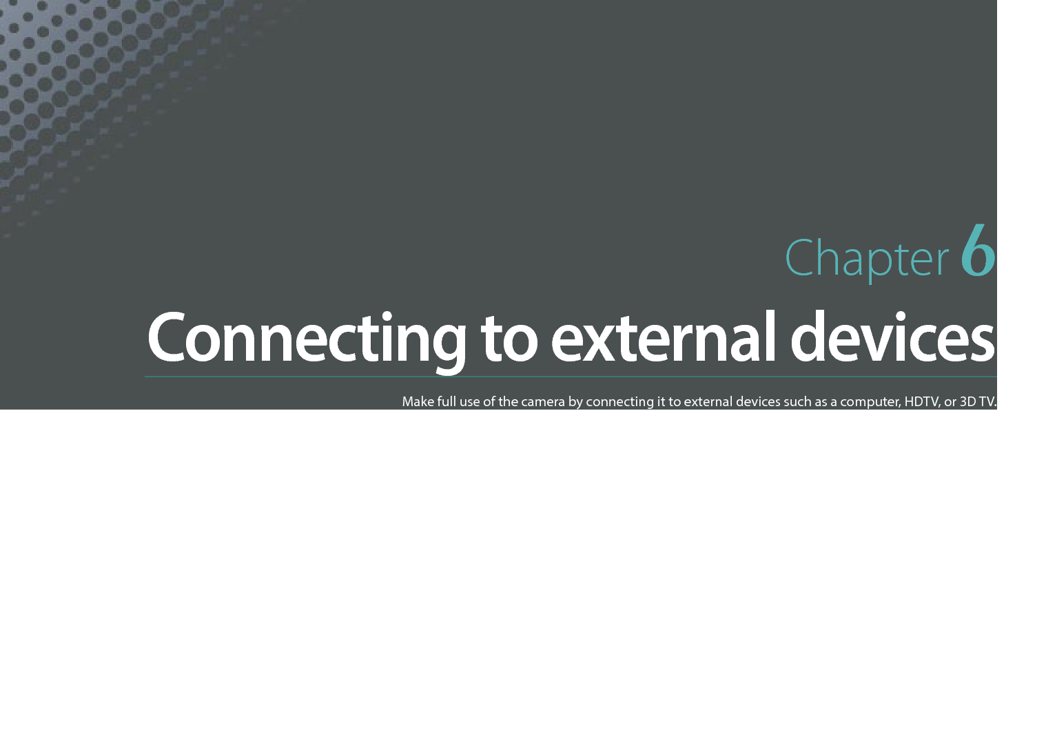 Chapter 6Connecting to external devicesMake full use of the camera by connecting it to external devices such as a computer, HDTV, or 3D TV.