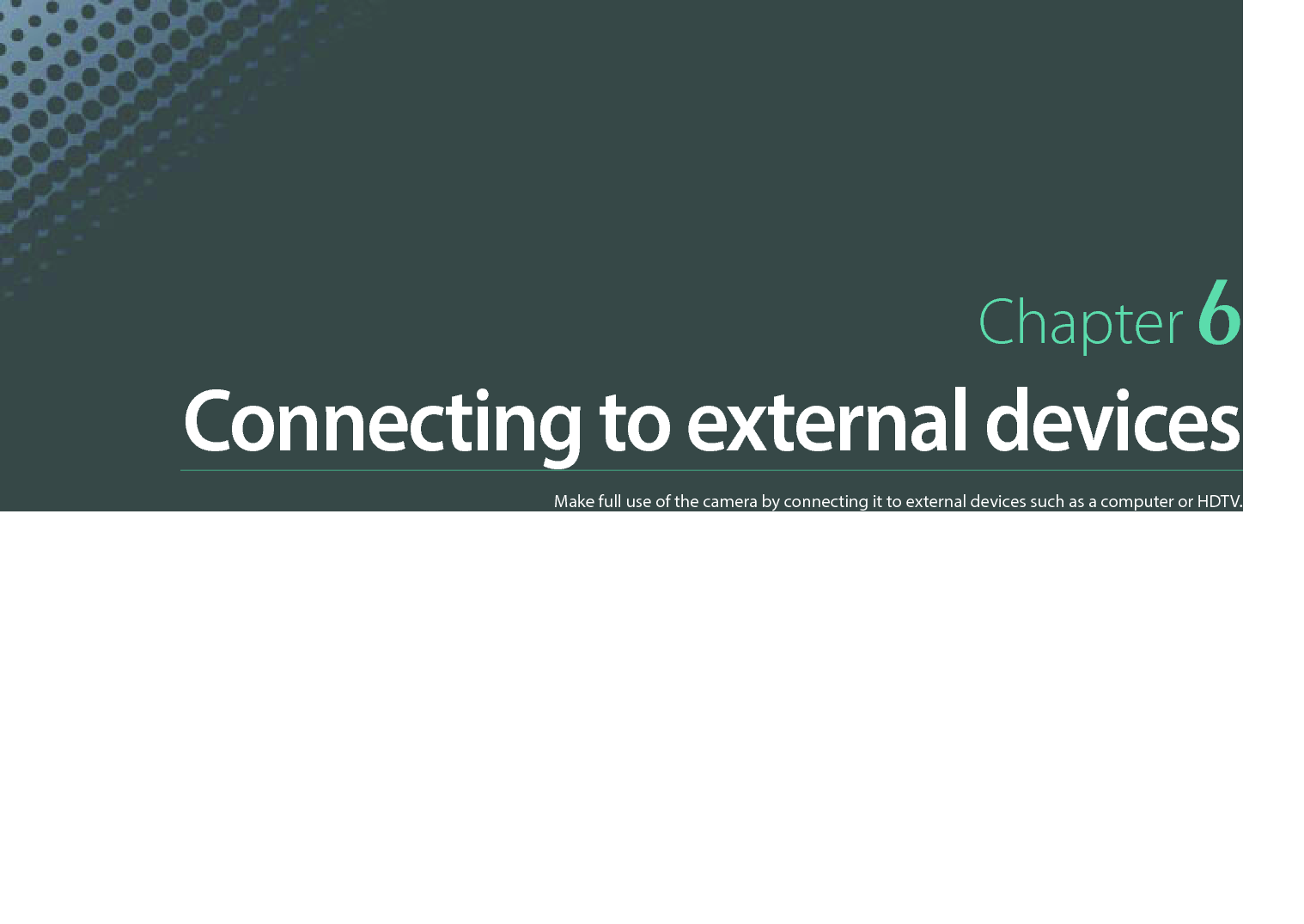 Chapter 6Connecting to external devicesMake full use of the camera by connecting it to external devices such as a computer or HDTV.