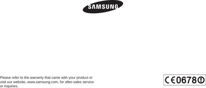 Please refer to the warranty that came with your product or  visit our website, www.samsung.com, for after-sales service or inquiries.