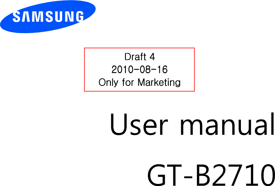          User manual GT-B2710                  Draft 4Draft 4Draft 4Draft 4    2020202010101010----00008888----16161616    Only for MarketingOnly for MarketingOnly for MarketingOnly for Marketing    