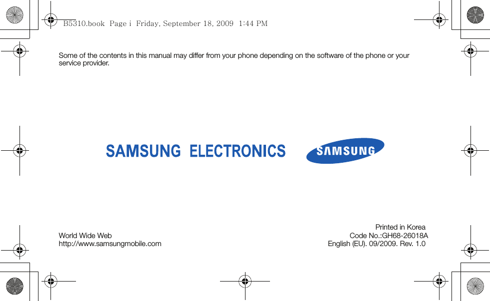 Some of the contents in this manual may differ from your phone depending on the software of the phone or your service provider.World Wide Webhttp://www.samsungmobile.comPrinted in KoreaCode No.:GH68-26018AEnglish (EU). 09/2009. Rev. 1.0B5310.book  Page i  Friday, September 18, 2009  1:44 PM