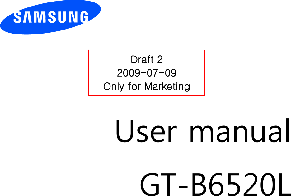          User manual GT-B6520L                  Draft 2 2009-07-09 Only for Marketing 