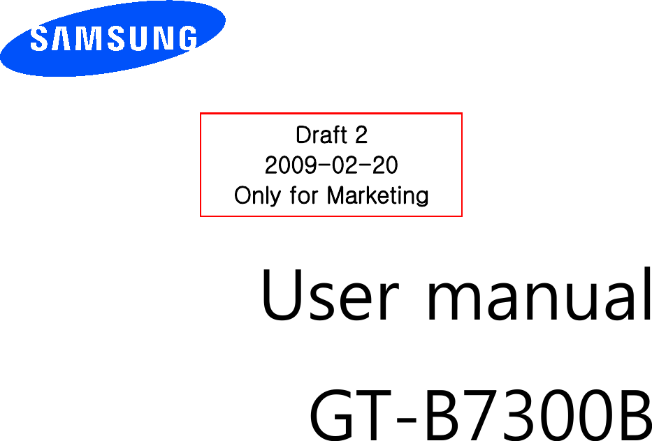          User manual GT-B7300B                  Draft 2 2009-02-20 Only for Marketing 