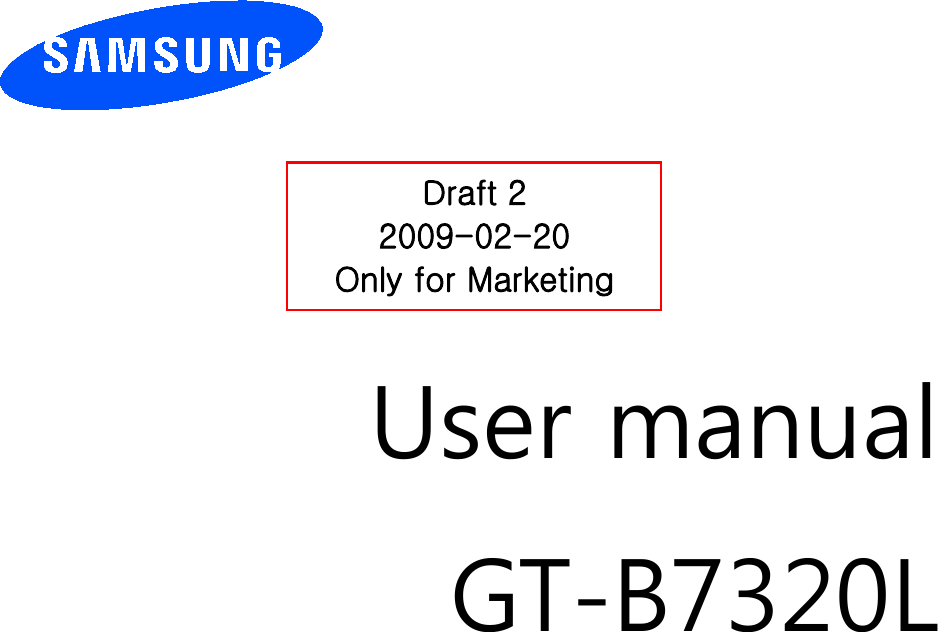          User manual GT-B7320L                  Draft 2 2009-02-20 Only for Marketing 